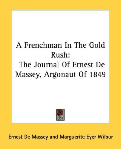 A Frenchman In The Gold Rush: The Journal Of Ernest De Massey, Argonaut Of 1849