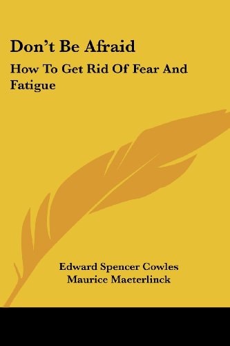 Don't Be Afraid: How To Get Rid Of Fear And Fatigue