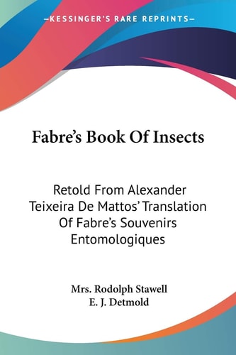 Fabre's Book Of Insects: Retold From Alexander Teixeira De Mattos' Translation Of Fabre's Souvenirs Entomologiques