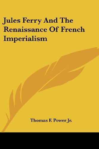 Jules Ferry And The Renaissance Of French Imperialism