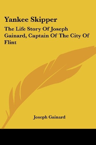 Yankee Skipper: The Life Story Of Joseph Gainard, Captain Of The City Of Flint