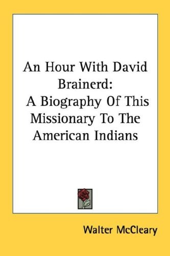 An Hour With David Brainerd: A Biography Of This Missionary To The American Indians