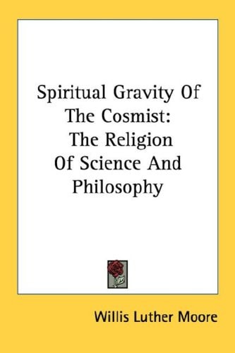Spiritual Gravity Of The Cosmist: The Religion Of Science And Philosophy