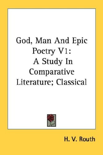 God, Man And Epic Poetry V1: A Study In Comparative Literature; Classical