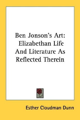 Ben Jonson's Art: Elizabethan Life And Literature As Reflected Therein