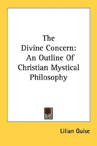 The Divine Concern: An Outline Of Christian Mystical Philosophy