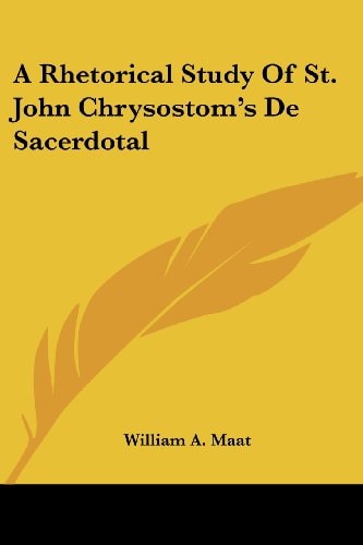 A Rhetorical Study Of St. John Chrysostom's De Sacerdotal