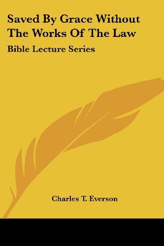 Saved By Grace Without The Works Of The Law: Bible Lecture Series