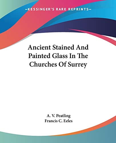 Ancient Stained And Painted Glass In The Churches Of Surrey