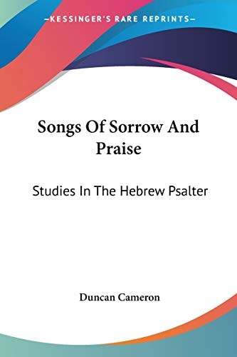 Songs Of Sorrow And Praise: Studies In The Hebrew Psalter