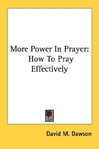 More Power In Prayer: How To Pray Effectively