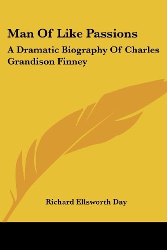 Man Of Like Passions: A Dramatic Biography Of Charles Grandison Finney