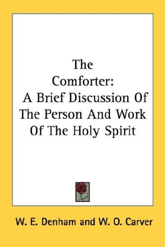 The Comforter: A Brief Discussion Of The Person And Work Of The Holy Spirit
