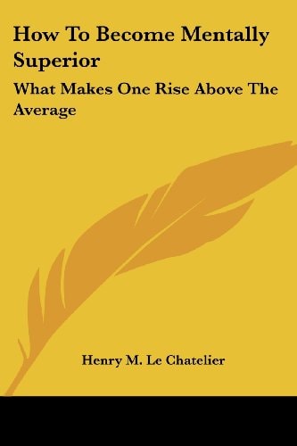 How To Become Mentally Superior: What Makes One Rise Above The Average