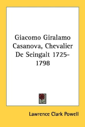 Giacomo Giralamo Casanova, Chevalier De Seingalt 1725-1798
