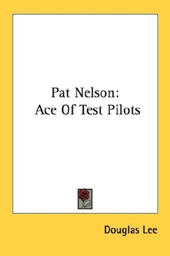 Pat Nelson : Ace of Test Pilots