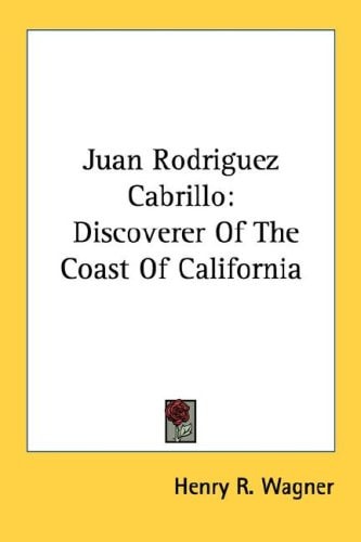 Juan Rodriguez Cabrillo: Discoverer Of The Coast Of California