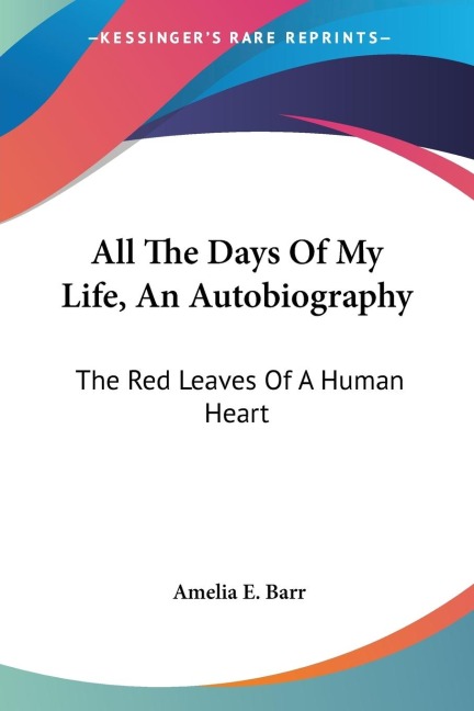 All The Days Of My Life, An Autobiography: The Red Leaves Of A Human Heart