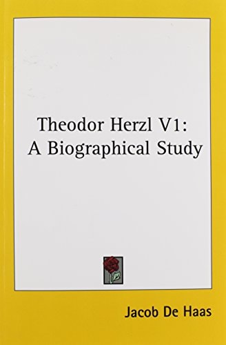 Theodor Herzl V1: A Biographical Study