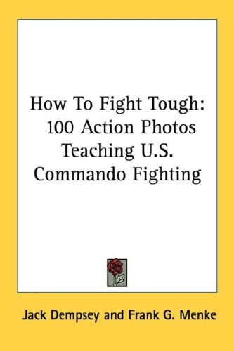 How To Fight Tough: 100 Action Photos Teaching U.S. Commando Fighting