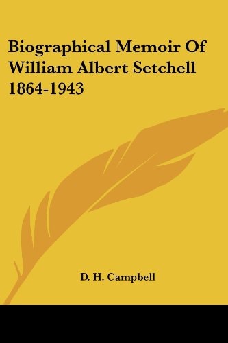 Biographical Memoir Of William Albert Setchell 1864-1943