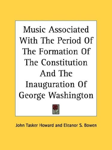 Music Associated With The Period Of The Formation Of The Constitution And The Inauguration Of George Washington