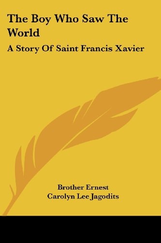 The Boy Who Saw The World: A Story Of Saint Francis Xavier