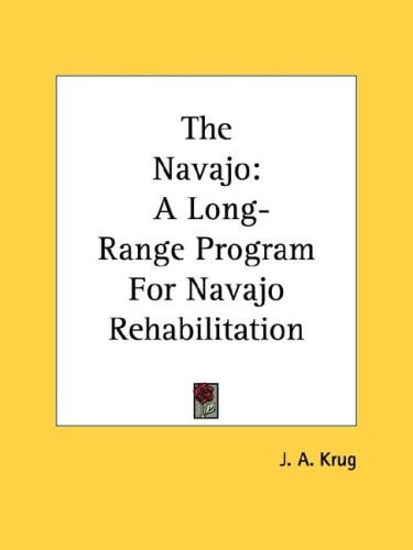 The Navajo: A Long-Range Program For Navajo Rehabilitation