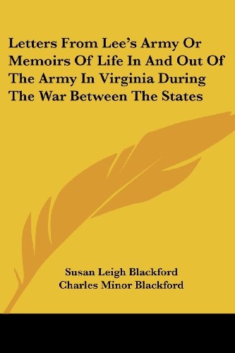 Letters From Lee's Army Or Memoirs Of Life In And Out Of The Army In Virginia During The War Between The States