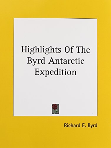 Highlights Of The Byrd Antarctic Expedition