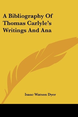 A Bibliography Of Thomas Carlyle's Writings And Ana
