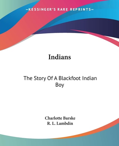 Indians: The Story Of A Blackfoot Indian Boy