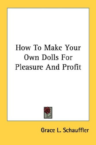 How to Make Your Own Dolls for Pleasure and Profit