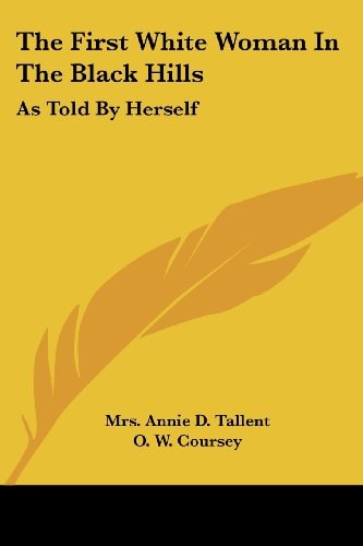 The First White Woman In The Black Hills: As Told By Herself