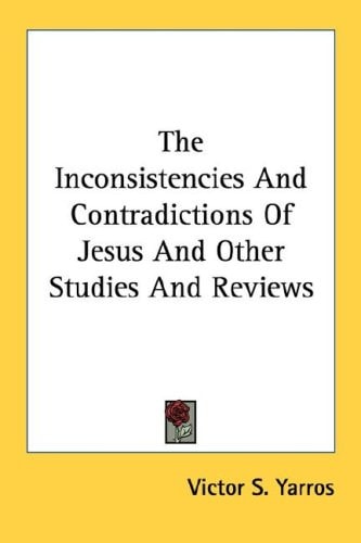 The Inconsistencies And Contradictions Of Jesus And Other Studies And Reviews