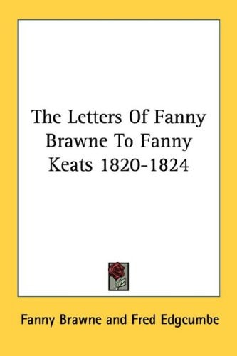 The Letters Of Fanny Brawne To Fanny Keats 1820-1824