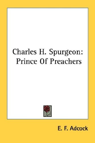Charles H. Spurgeon: Prince Of Preachers