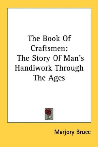 The Book Of Craftsmen: The Story Of Man's Handiwork Through The Ages
