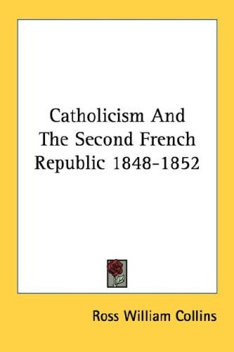 Catholicism And The Second French Republic 1848-1852