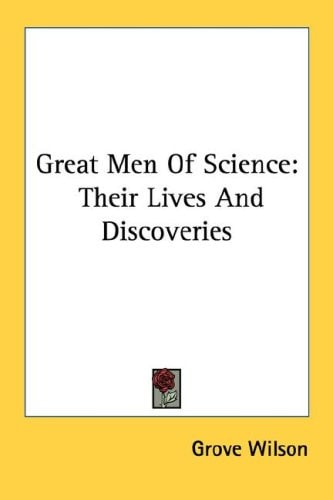Great Men Of Science: Their Lives And Discoveries