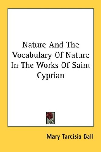 Nature And The Vocabulary Of Nature In The Works Of Saint Cyprian