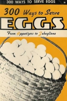 300 Ways To Serve Eggs: From Appetizers To Zabaglione