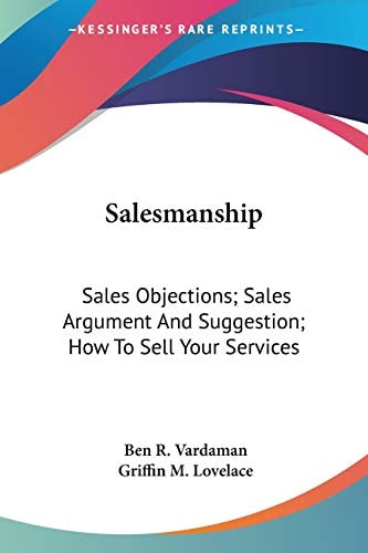 Salesmanship: Sales Objections; Sales Argument And Suggestion; How To Sell Your Services