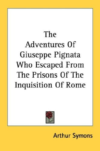 The Adventures Of Giuseppe Pignata Who Escaped From The Prisons Of The Inquisition Of Rome