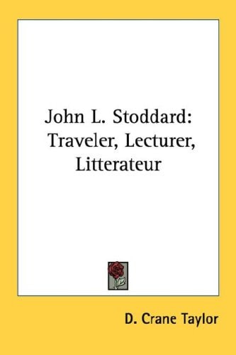 John L. Stoddard: Traveler, Lecturer, Litterateur