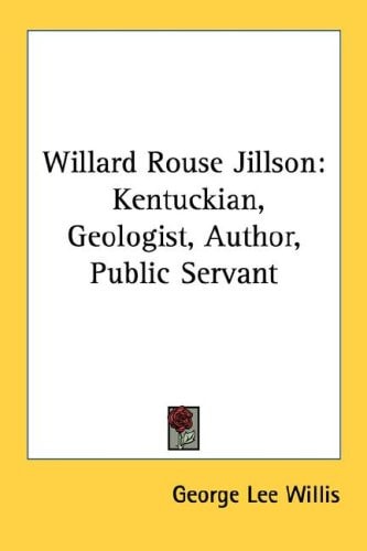 Willard Rouse Jillson: Kentuckian, Geologist, Author, Public Servant