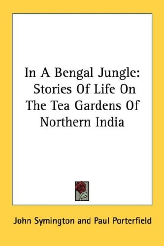 In A Bengal Jungle: Stories Of Life On The Tea Gardens Of Northern India