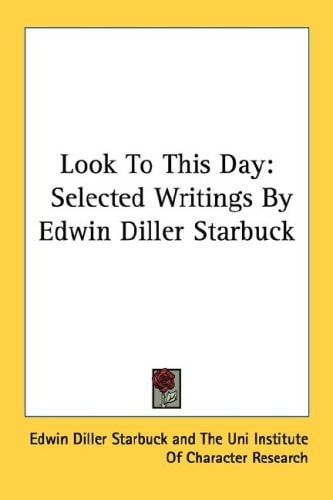 Look To This Day: Selected Writings By Edwin Diller Starbuck