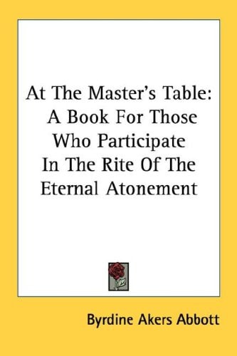 At The Master's Table: A Book For Those Who Participate In The Rite Of The Eternal Atonement
