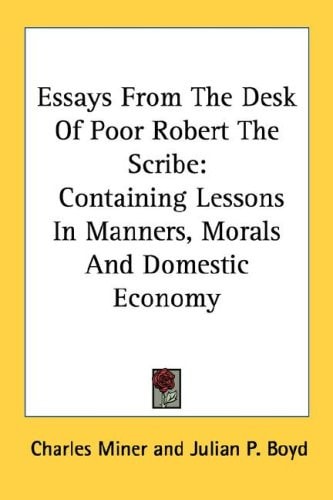 Essays From The Desk Of Poor Robert The Scribe: Containing Lessons In Manners, Morals And Domestic Economy